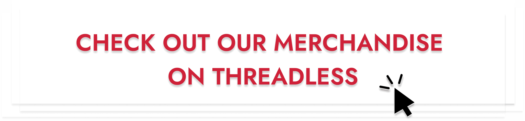 "Check Out Our Merchandise on Threadless" banner with cursor
